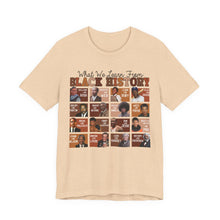 Load image into Gallery viewer, Black History Month Tee — "What We Learn From Black History" Featuring Famous Black History Makers