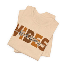 Load image into Gallery viewer, Black History Vibes T-shirt, African American Pride, Cultural Tee, Black History Month,