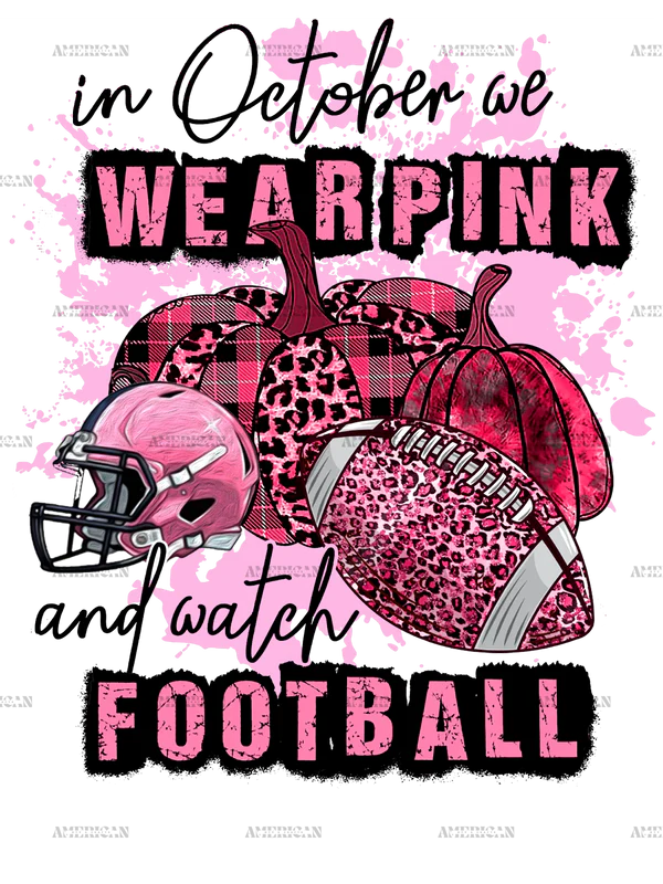 In October We Wear Pink and Watch Football- Short Sleeved T-Shirt